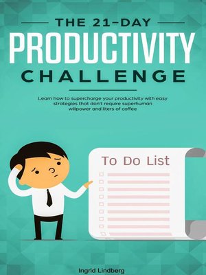 cover image of The 21-Day Productivity Challenge--Learn How to Supercharge Your Productivity with Easy Strategies That Don't Require Superhuman Willpower and Liters of Coffee